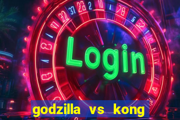 godzilla vs kong filme completo dublado topflix